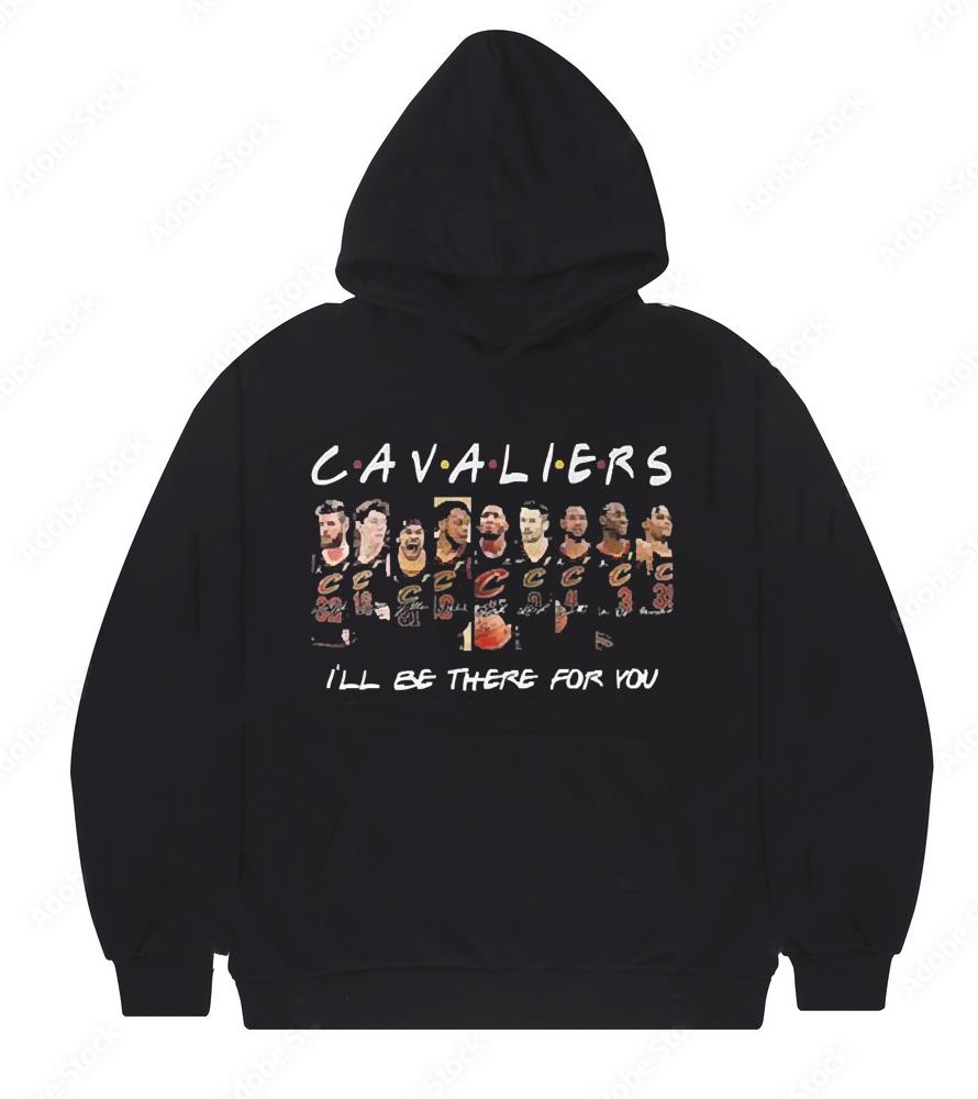 l1411 cleveland cavaliers i ll be there for you signatures shirt hoodie - Cleveland Cavaliers I’ll Be There For You Signatures shirt