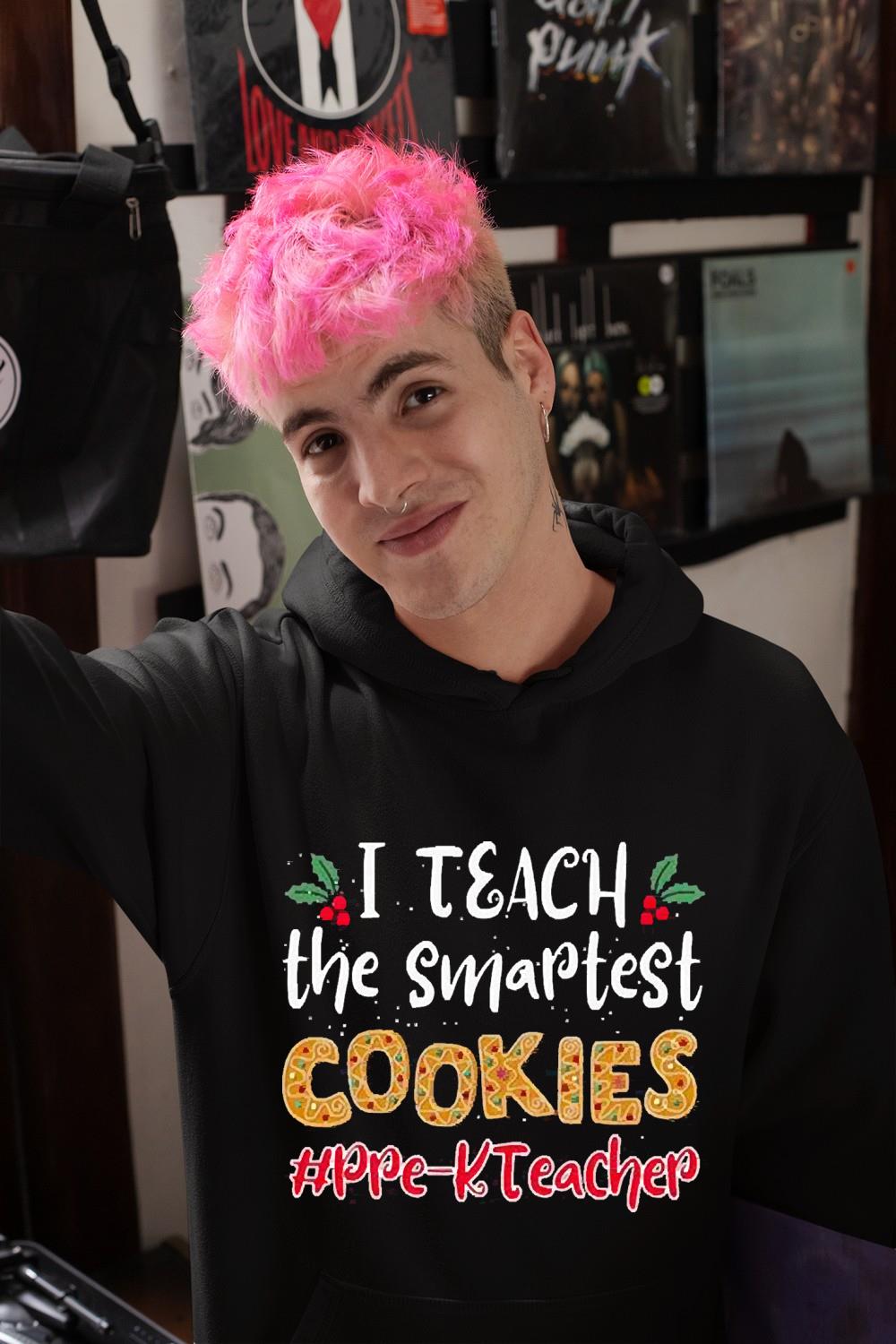 l1412 i teach the smartest cookies prek teacher christmas shirt hoodie - I Teach The Smartest Cookies Pre-K Teacher Christmas Shirt