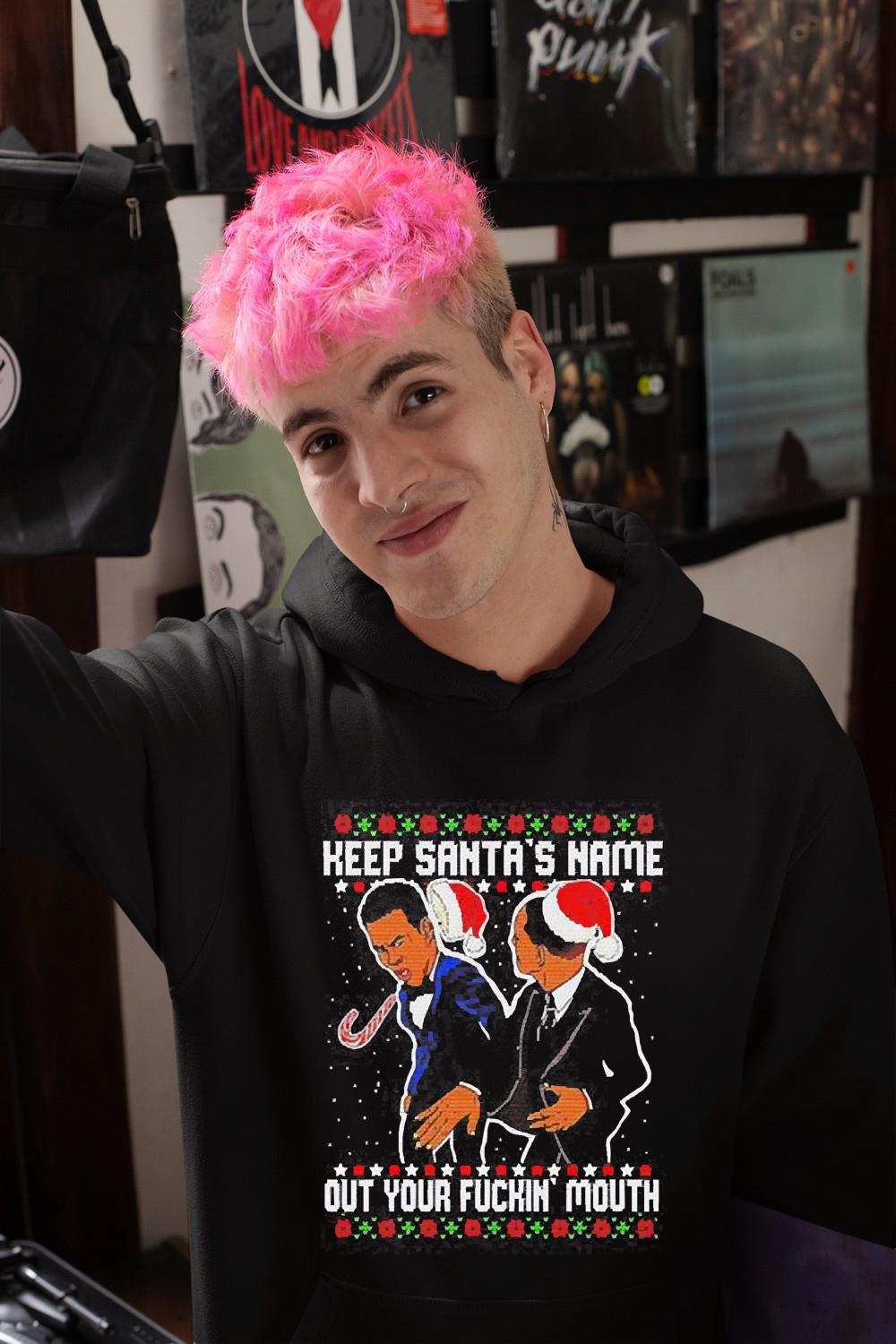 l1412 keep santa s name out your fckin  mouth funny christmas shirt hoodie - Keep Santa’s Name Out Your Fckin’ Mouth Funny Christmas shirt