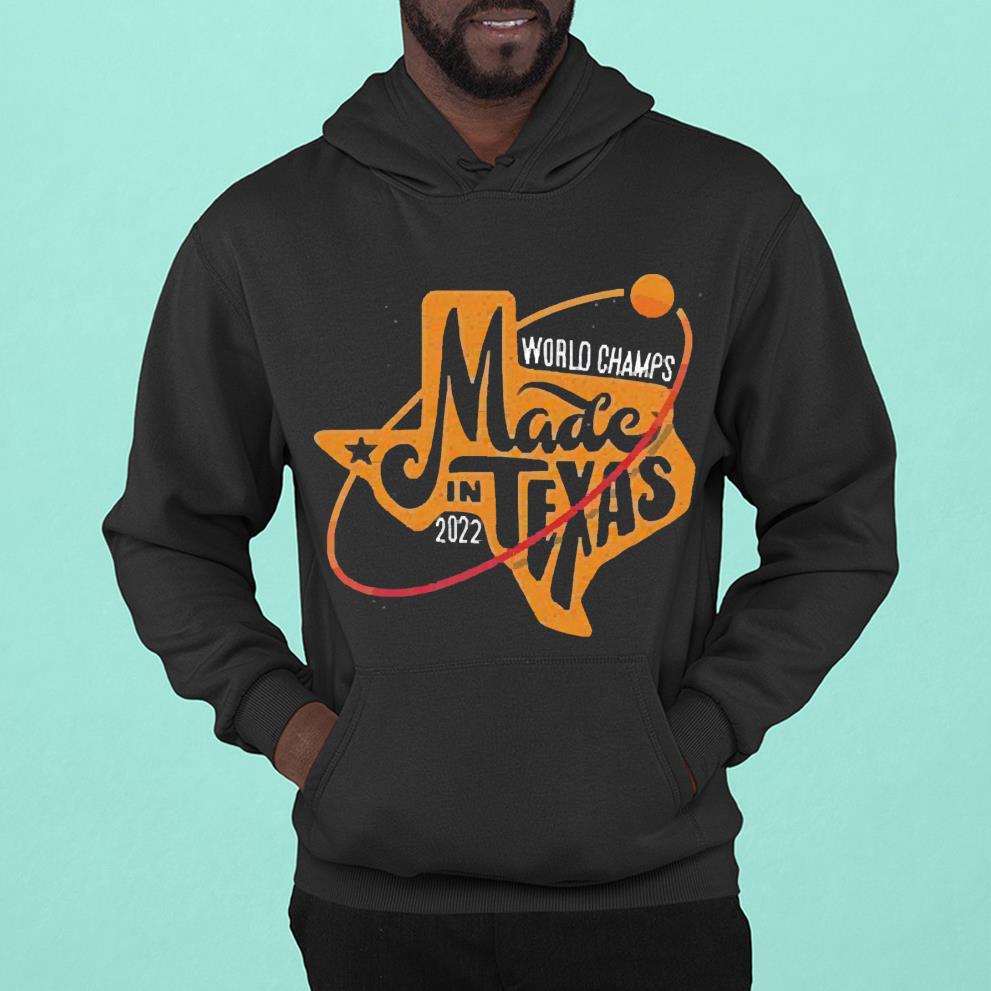 l1511 world champs made in texas 2022 houston astros shirt hoodie - World Champs Made In Texas 2022 Houston Astros Shirt