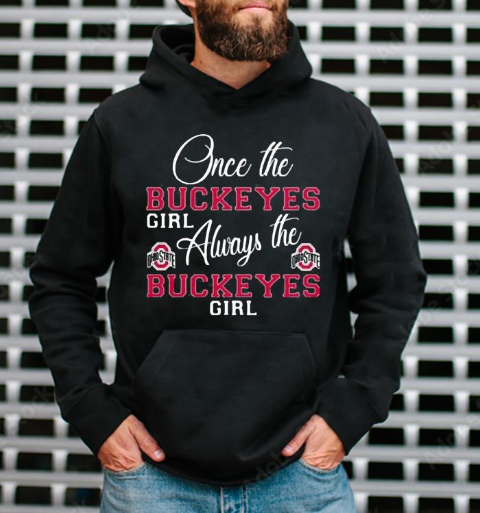 l1711 once the buckeyes girls always the ohio state buckeyes girl shirt hoodie - Once The Buckeyes Girls Always The Ohio State Buckeyes Girl Shirt
