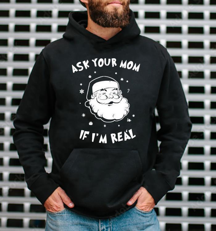 l1711 santa claus ask your mom if i m real christmas 2022 shirt hoodie - Santa Claus Ask Your Mom If I’m Real Christmas 2022 shirt