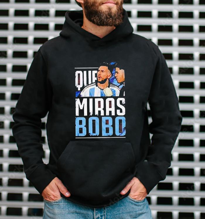 Argentina Football Leo Messi Que Miras Bobo shirt 14 World Cup