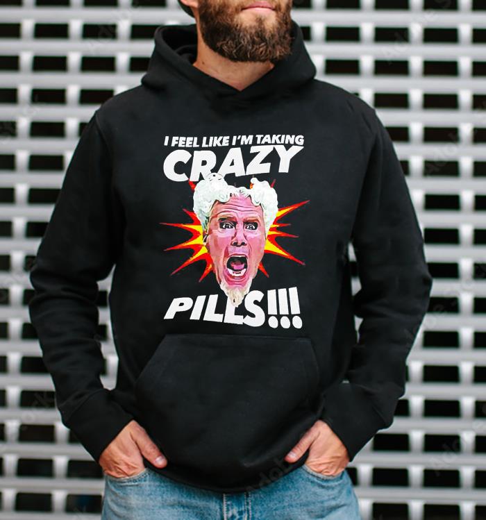 I feel like I’m talking crazy pills shirt 13 World Cup