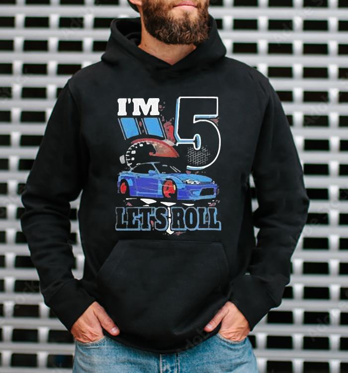 l2012 i m 5 year old let s roll race car birthday 5th birthday racing shirt hoodie - I’m 5 Year Old Let’s Roll Race Car Birthday 5Th Birthday Racing Shirt