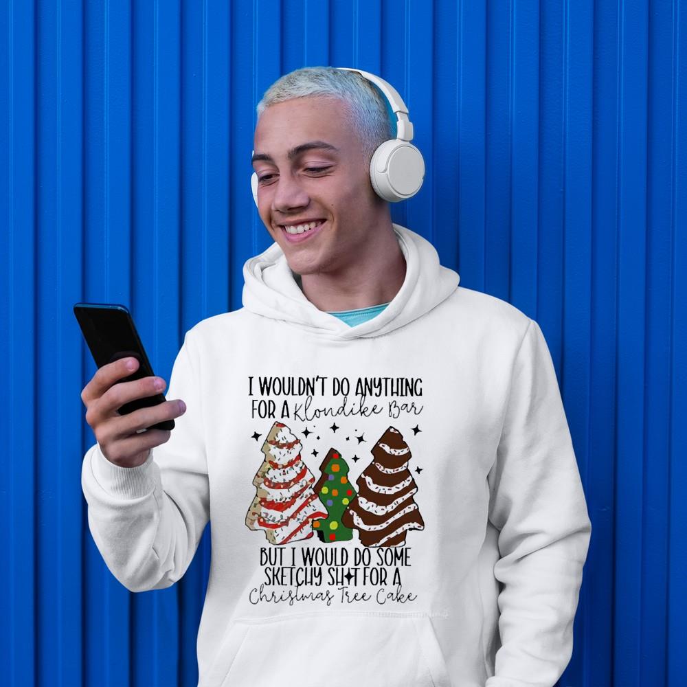 l2211 i wouldn t do anything for a klondike bar but i would do some sketchy shit for a hoodie - I Wouldn’t Do Anything For A Klondike Bar But I Would Do Some Sketchy Shit For A Christmas Tree Cake Shirt