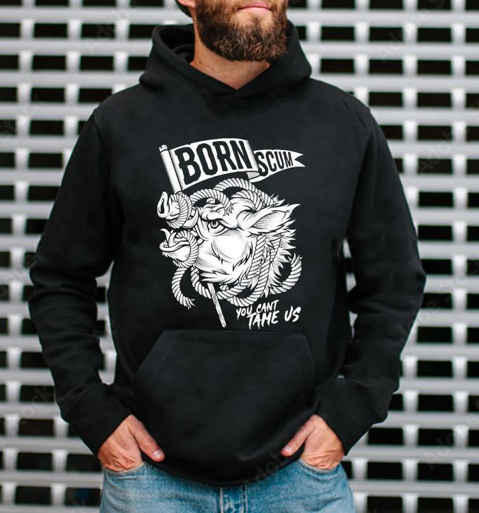 l2511 born scum war pig you can t tame us shirt hoodie - Born Scum War Pig You Can’t Tame US Shirt