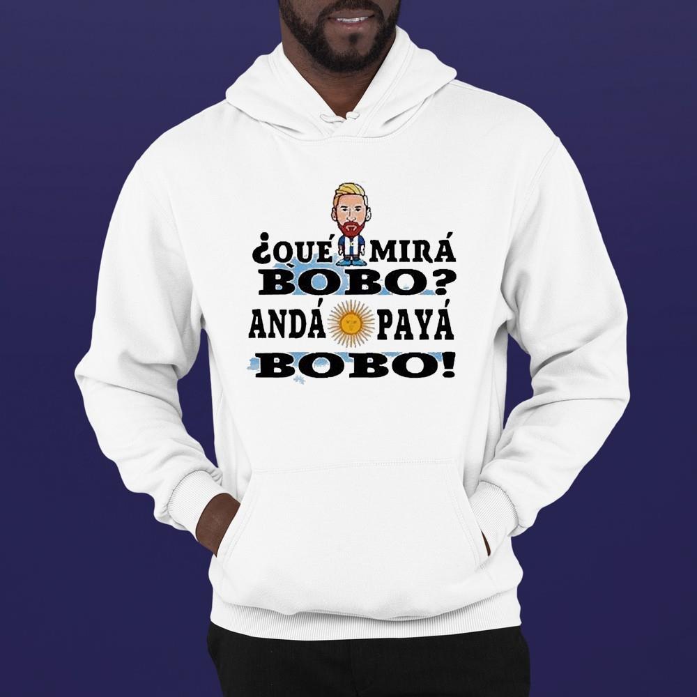 l2612 lionel messi que miras bobo anda pa alla bobo soccer mundial qatar world cup shirt hoodie - Lionel Messi Que Miras Bobo Anda Pa Alla Bobo Soccer Mundial Qatar World Cup Shirt