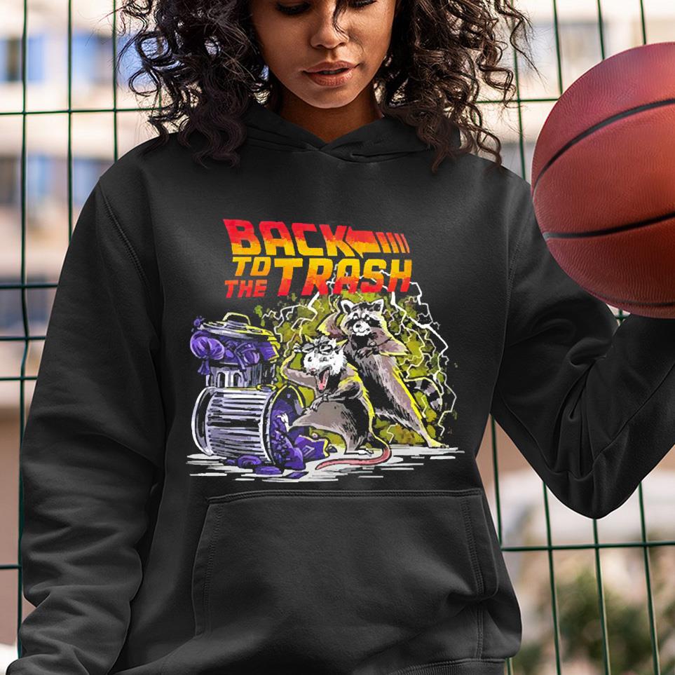 l2912 back to the trash shirt hoodie - Back to the Trash shirt