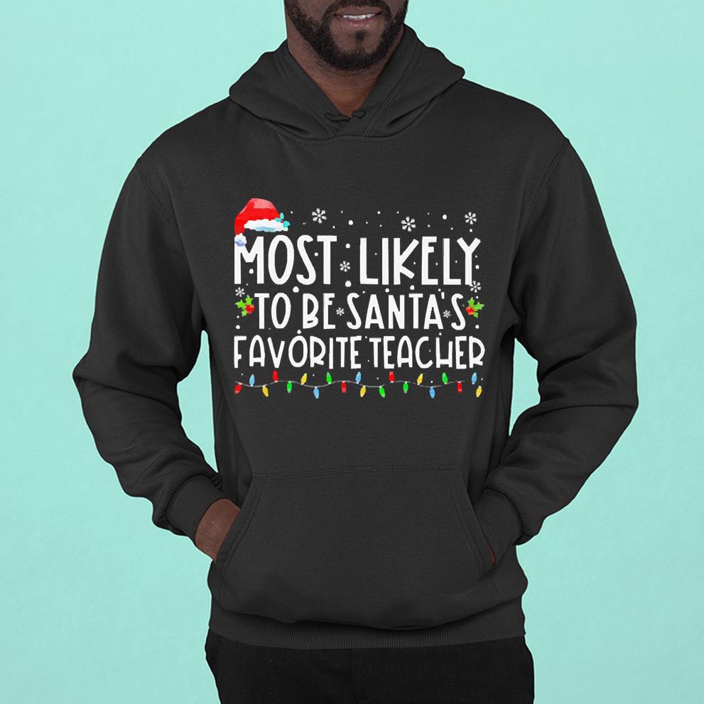 Santa Hat Most Likely To Be Santa’s Favorite Teacher Lights Christmas Shirt 44 Merry Christmas