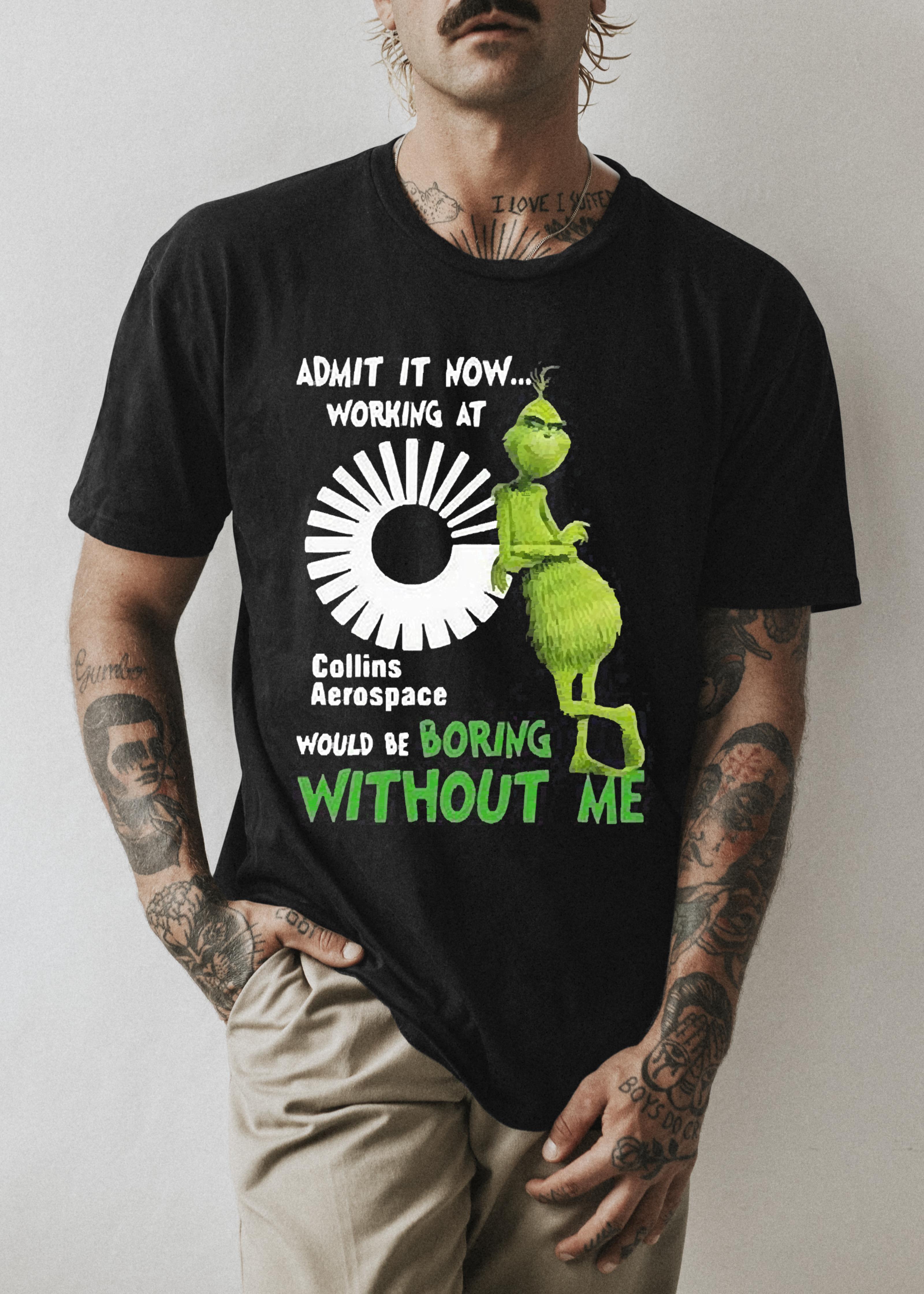 The Grinch Admit It Now Working At Collins Aerospace Would Be Boring Without Me Shirt 1 Nursedaytee News