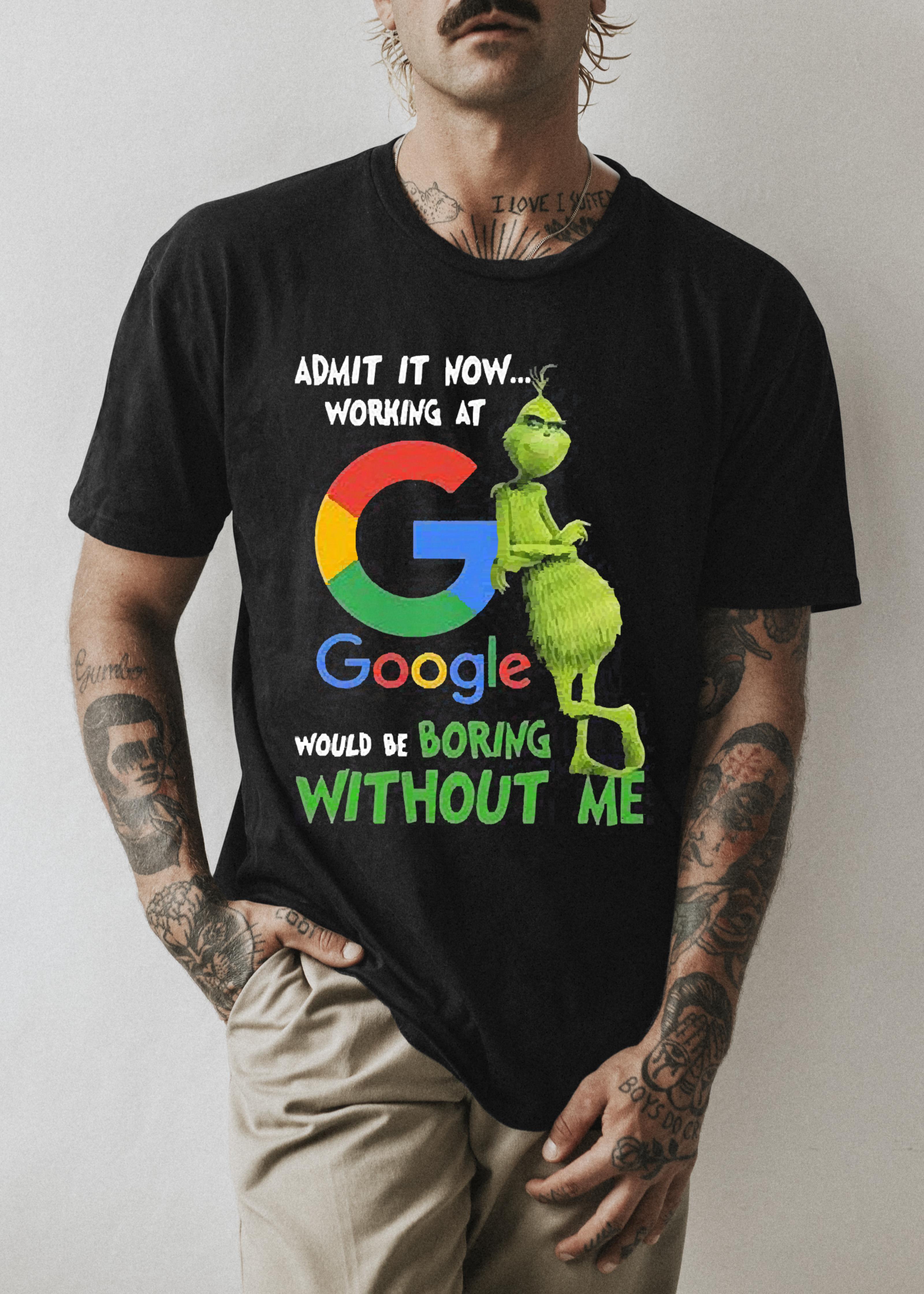The Grinch Admit It Now Working At Google Would Be Boring Without Me Shirt l3012 the grinch admit it now working at google would be boring without me shirt hoodie - The Grinch Admit It Now Working At Google Would Be Boring Without Me Shirt