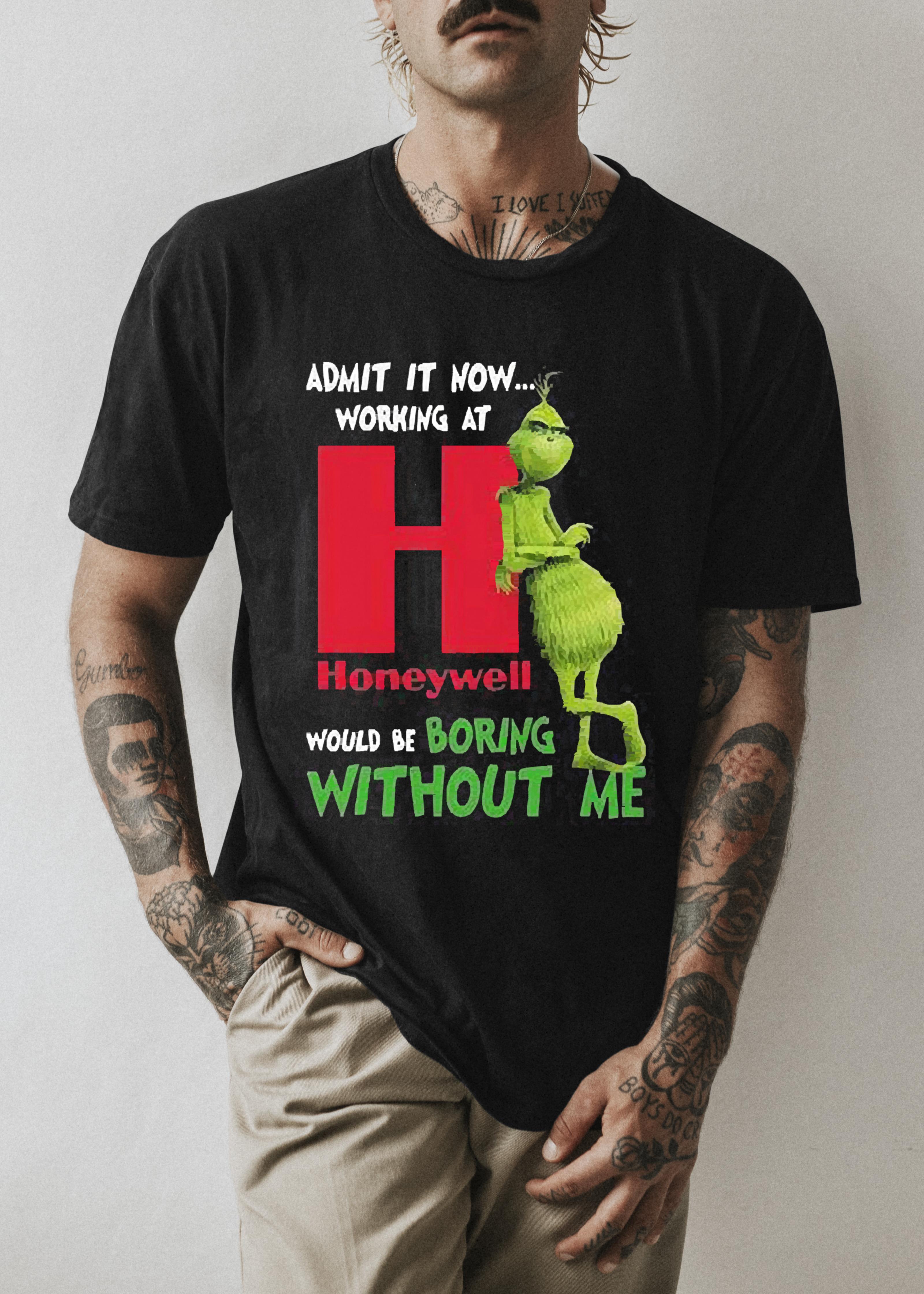 l3012 the grinch admit it now working at honeywell would be boring without me shirt hoodie - The Grinch Admit It Now Working At Honeywell Would Be Boring Without Me Shirt