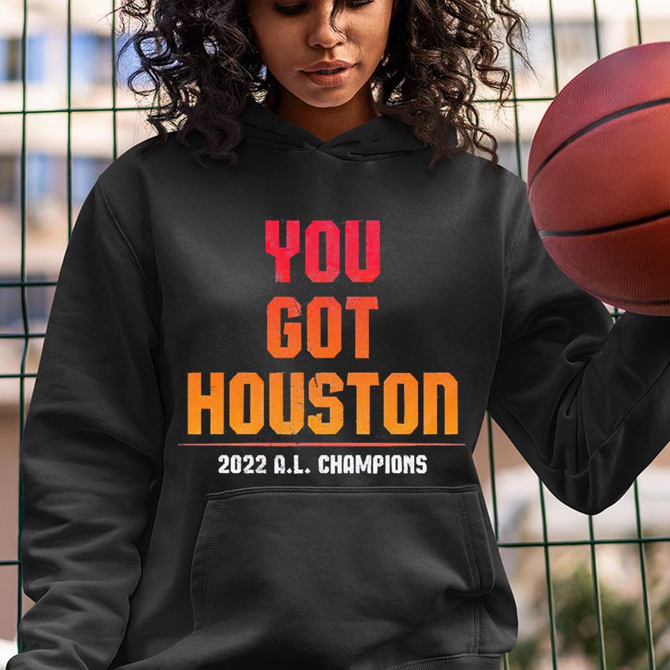Houston Astros You Got Houston 2022 AL Champions Shirt 65 nurseteeshirt News