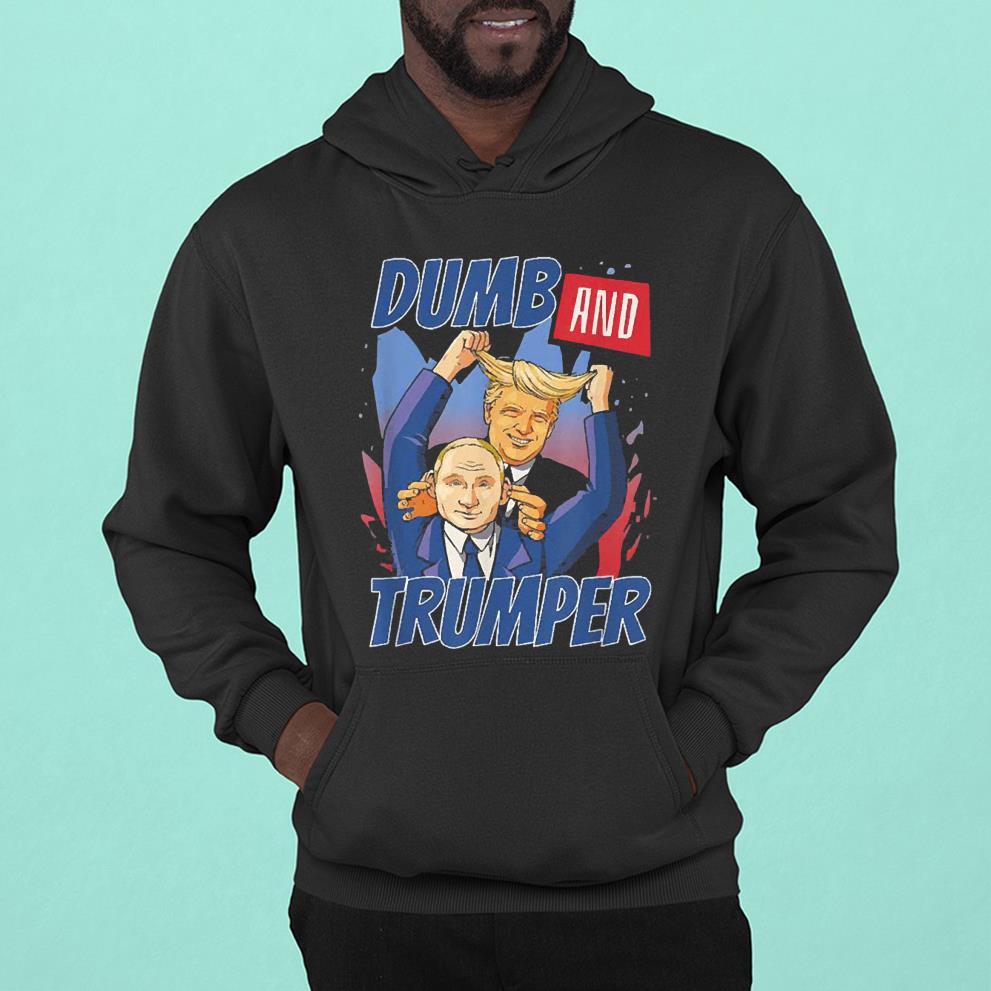 l411 dumb and trumper putin shirt hoodie - Dumb And Trumper Putin Shirt
