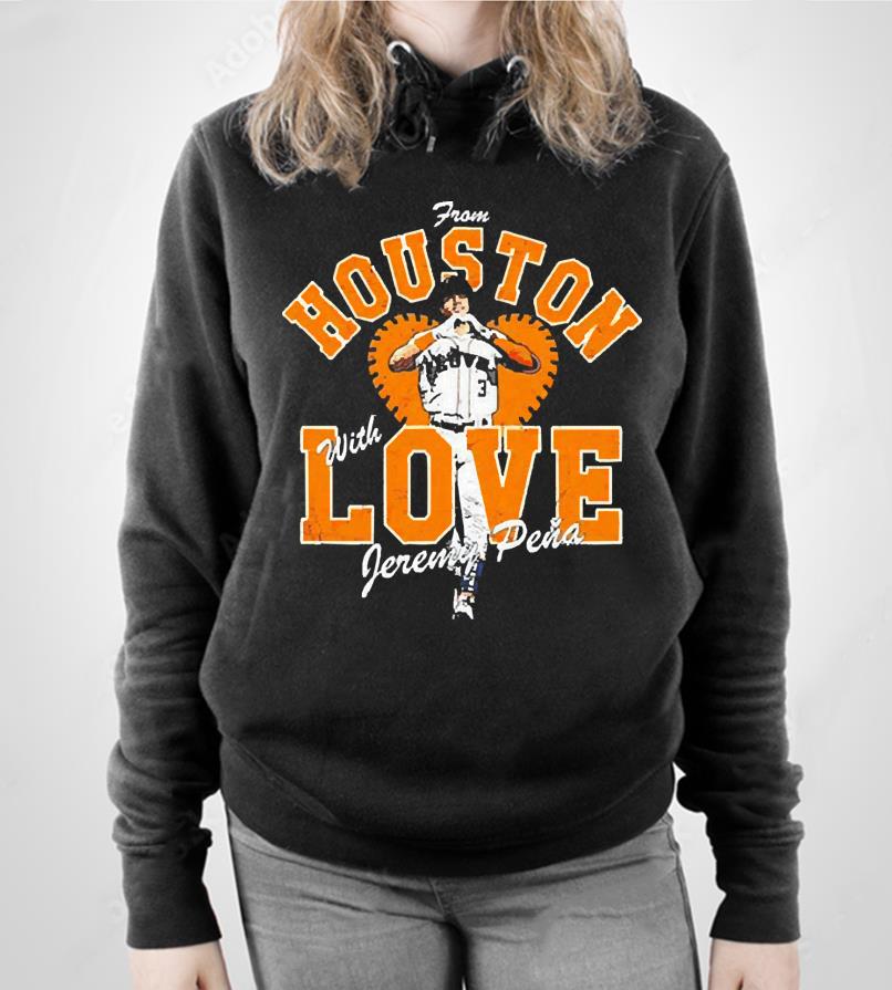 l711 jeremy pena from houston astros with love 2022 shirt hoodie - Jeremy Pena From Houston Astros With Love 2022 Shirt