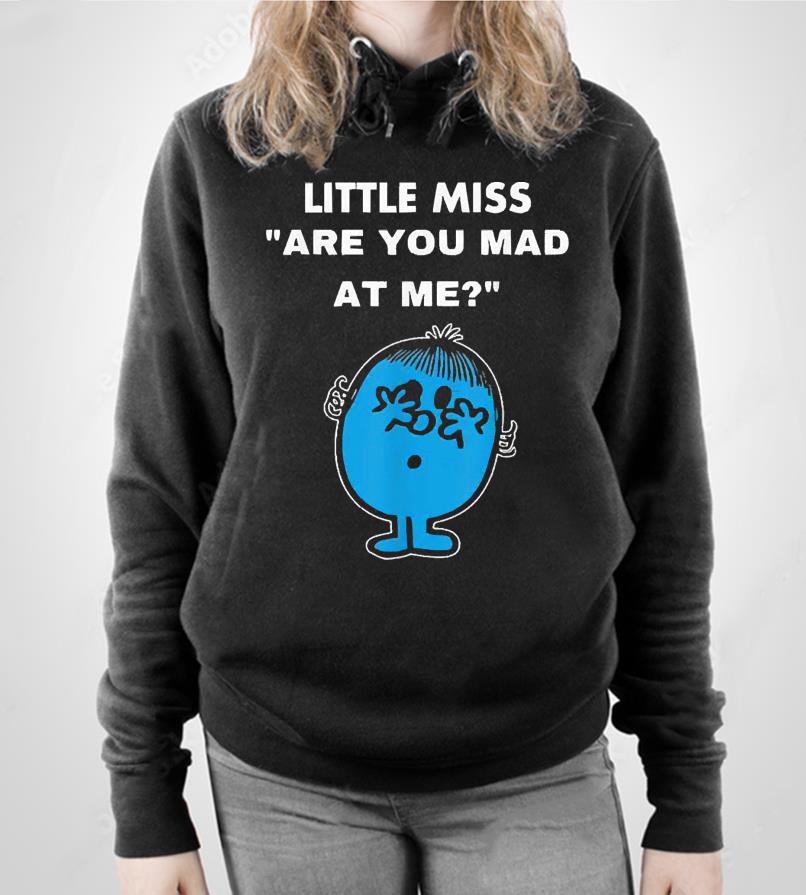 l711 little miss are you mad at me shirt hoodie - Little Miss Are You Mad At Me Shirt