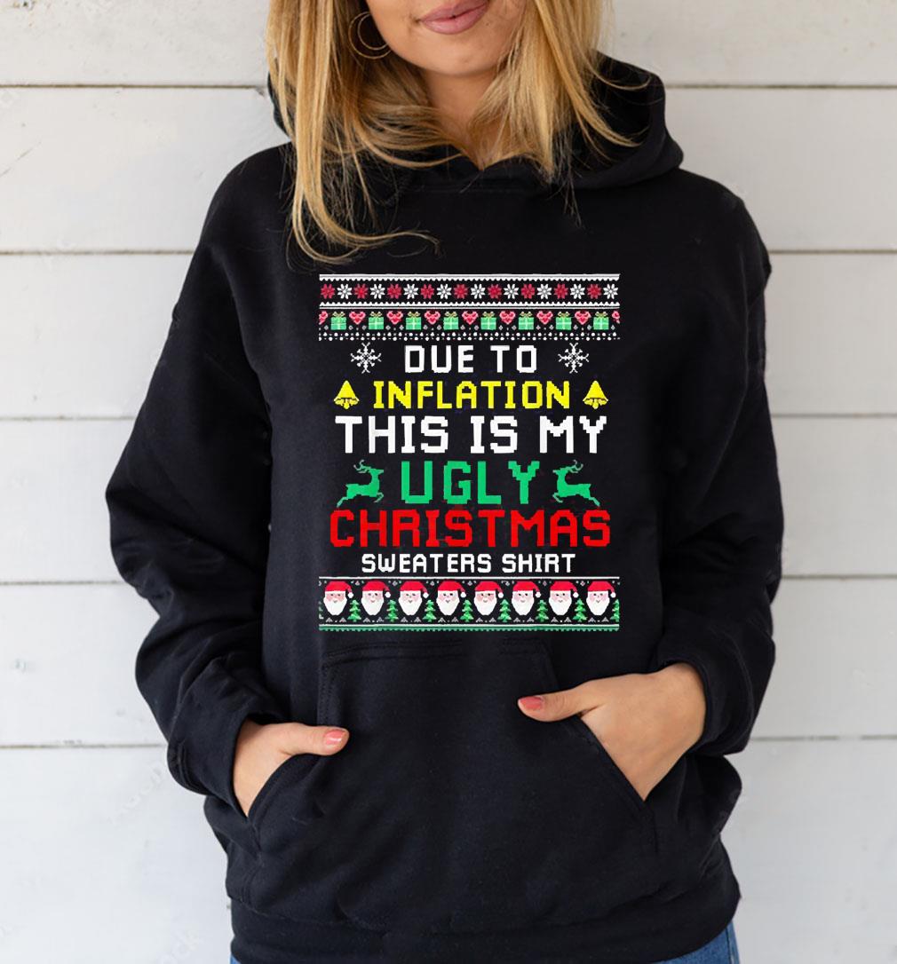 Due To Inflation This Is My Christmas Ugly Sweaters Shirt 2202 Shirt 26 Merry Christmas