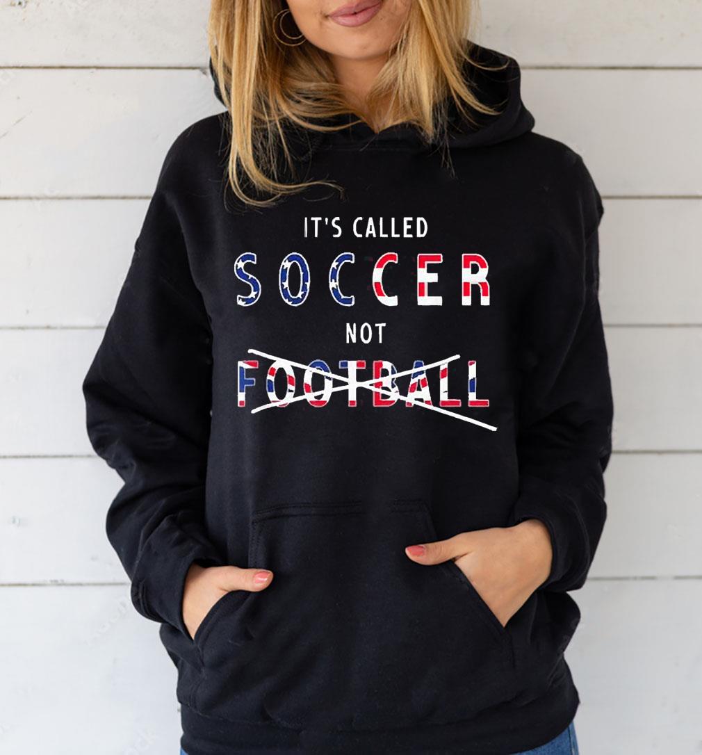 l712 it s called soccer not football usa shirt hoodie - It’s Called Soccer Not Football USA Shirt