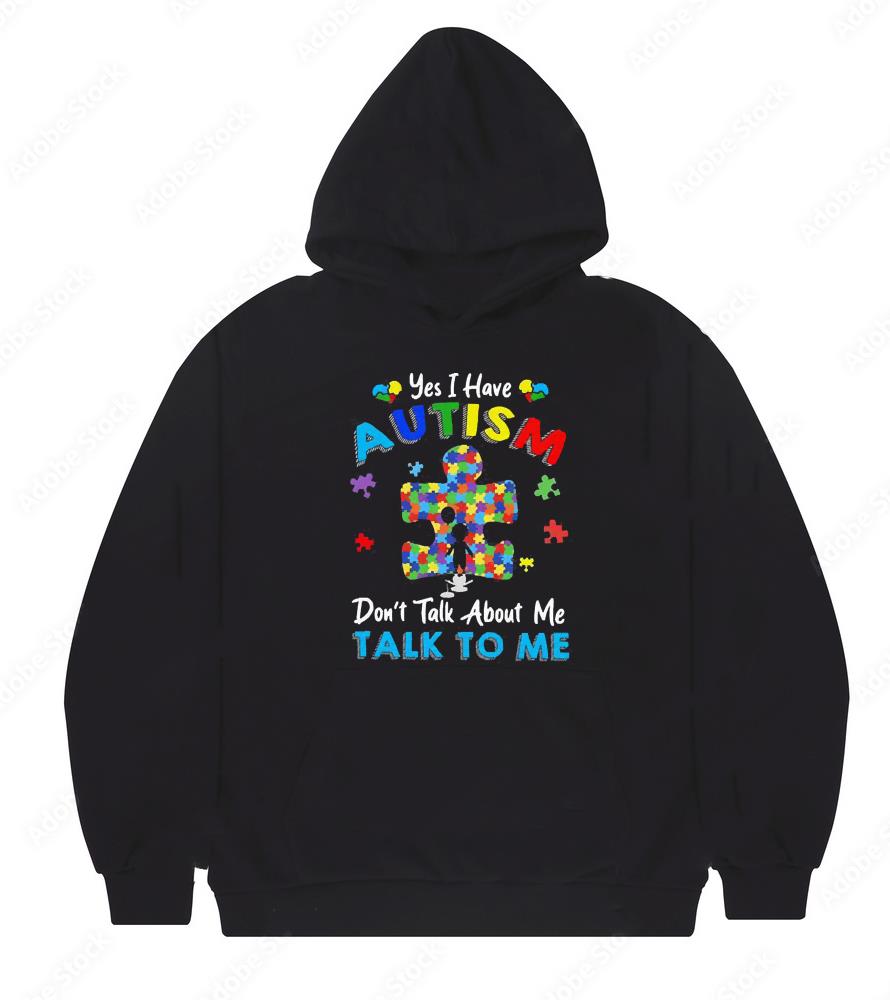 m131 yes i have autism don t talk about me talk to me shirt hoodie - Yes I have autism don’t talk about me talk to me shirt