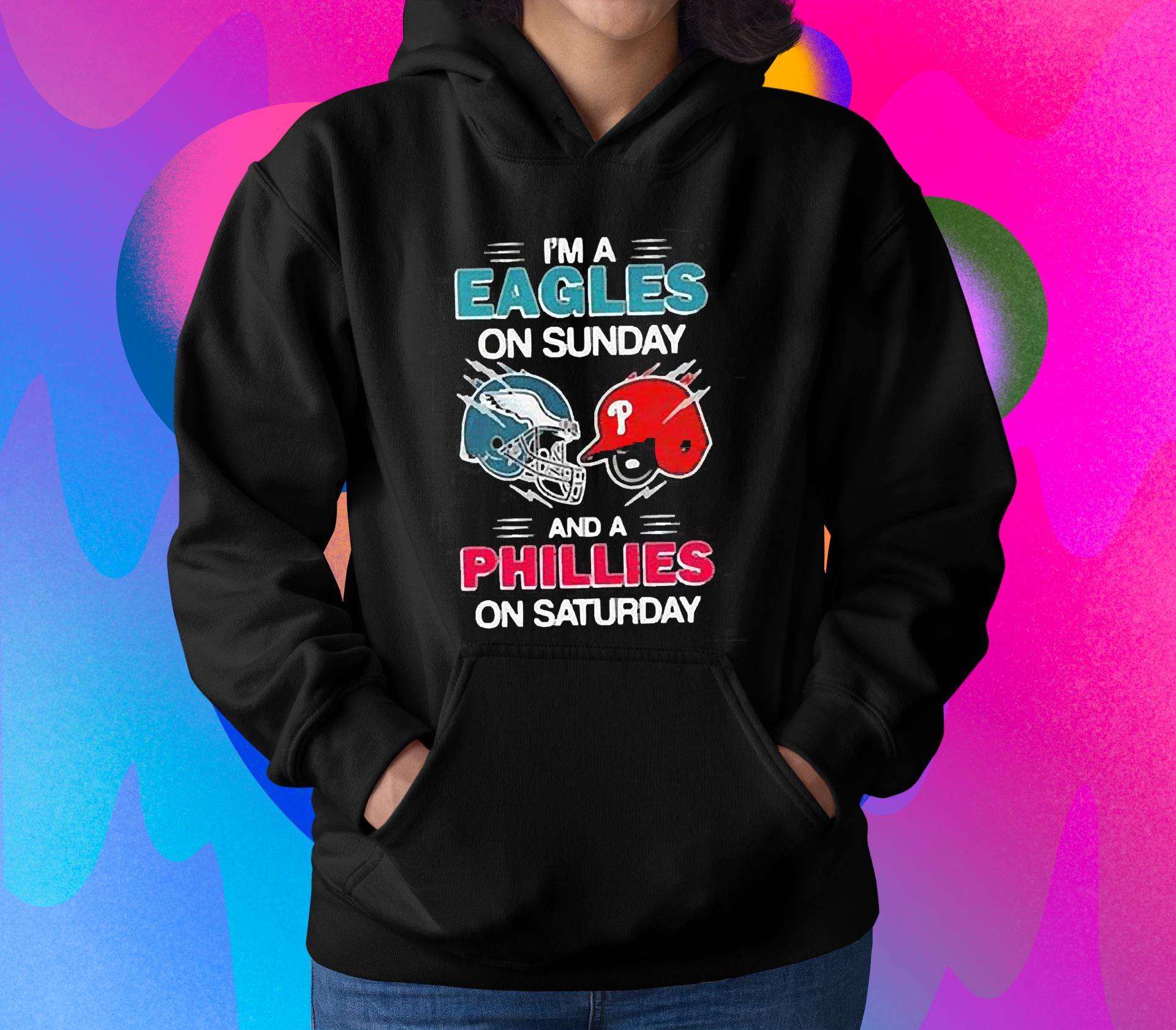 I’m A Philadelphia Eagles On Sunday And A Philadelphia Phillies On Saturday Shirt 1
