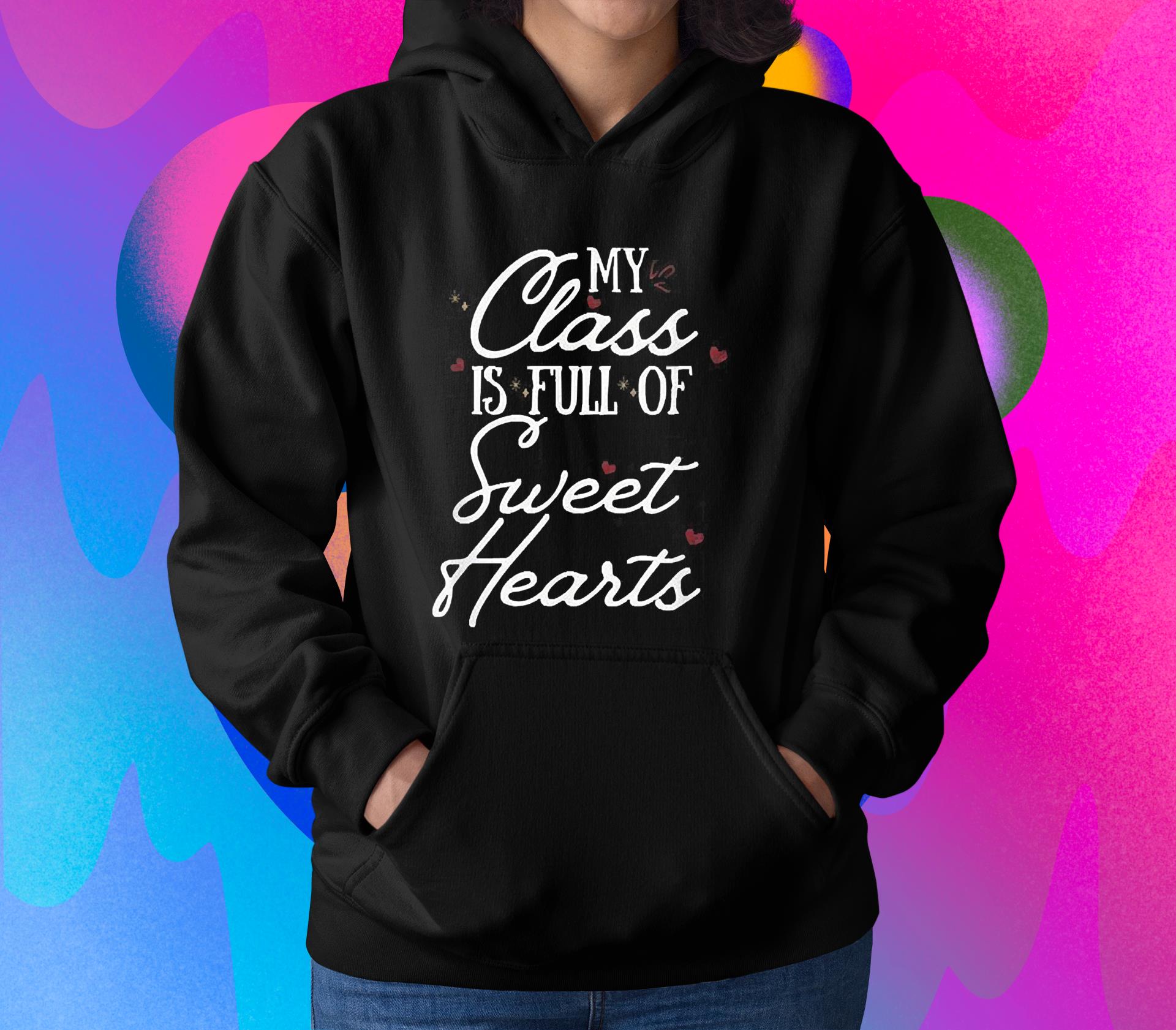 My Class Is Full Of Sweethearts Teacher Valentine’s Day Shirt 1