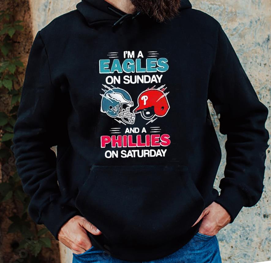 I’m A Philadelphia Eagles On Sunday And A Philadelphia Phillies On Saturday Shirt 1