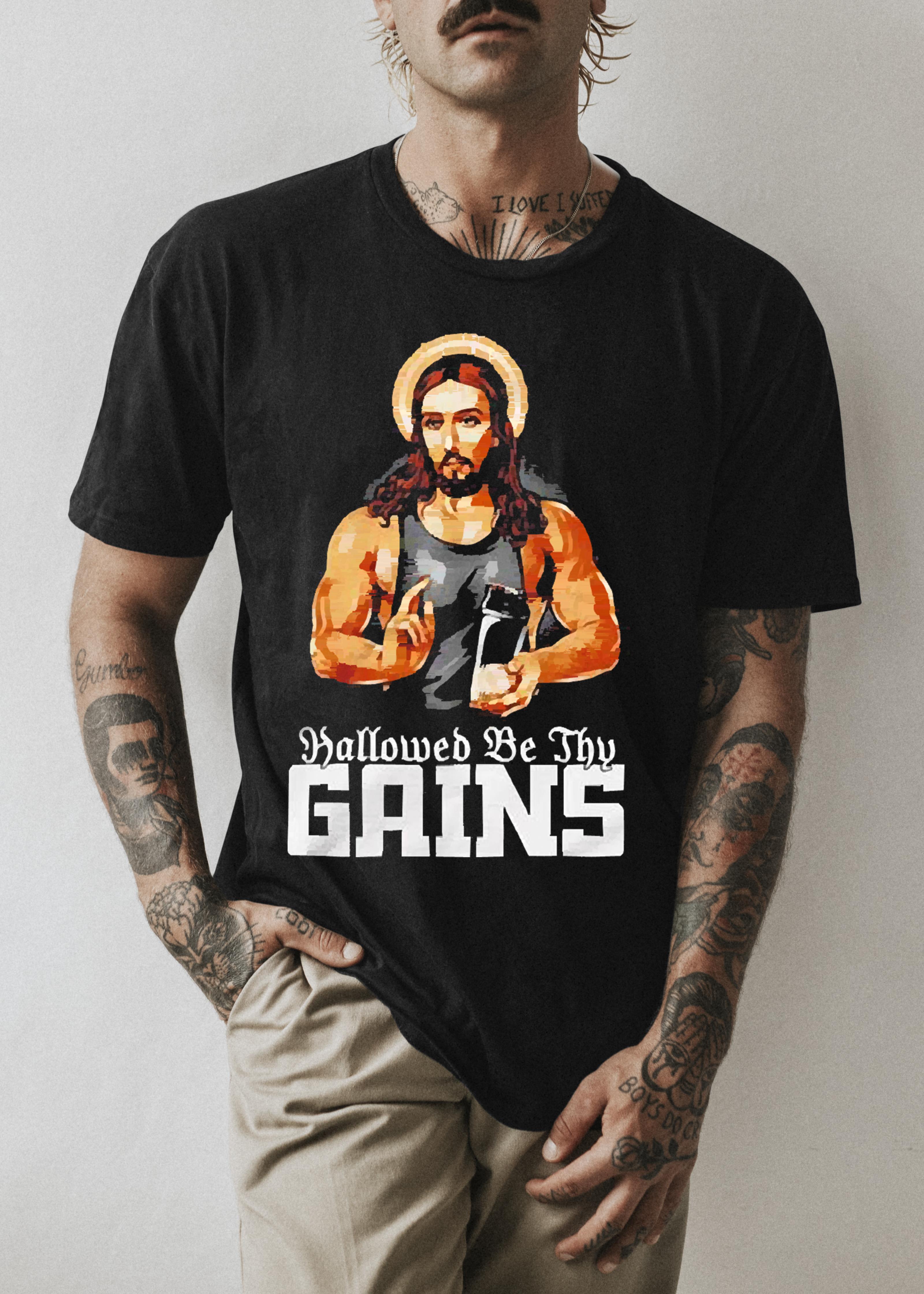 Jesus Hallowed be thy Gains shirt 1