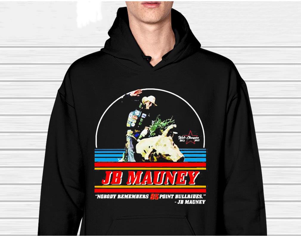 Best jb Mauney nobody remembers 85 point Bullrides shirt 1