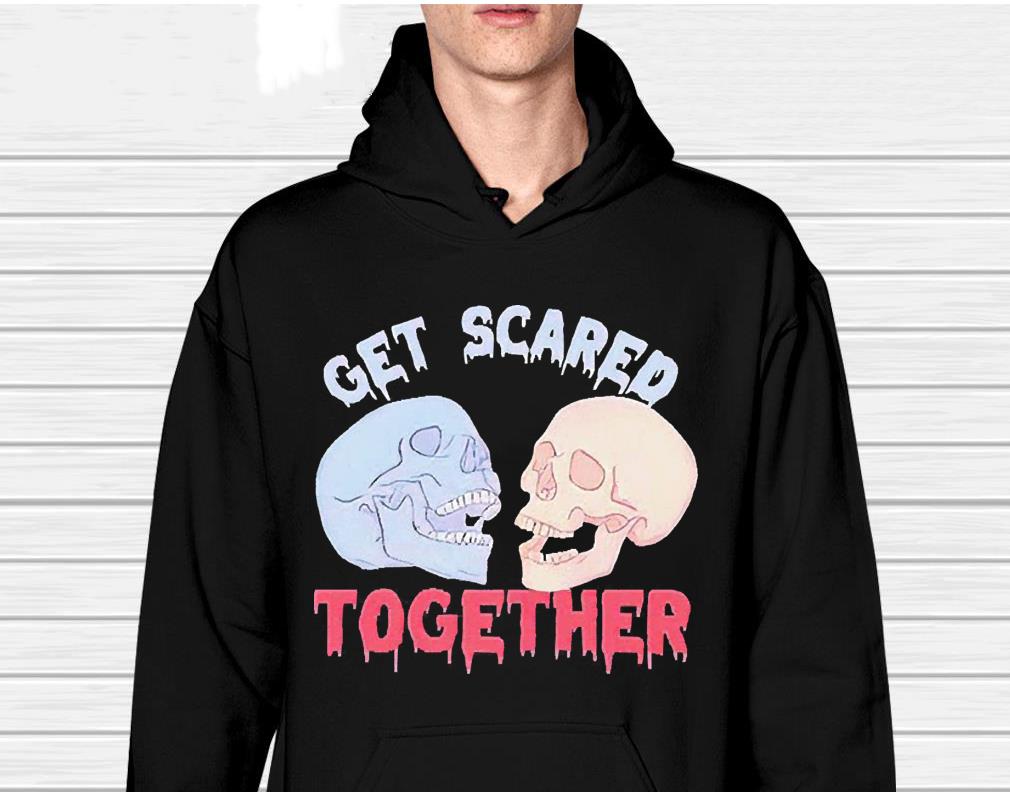 Get scared together Valentines Day shirt 1