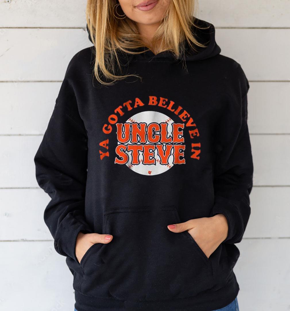 m31 ya gotta believe in uncle steve shirt hoodie - Ya Gotta Believe In Uncle Steve Shirt