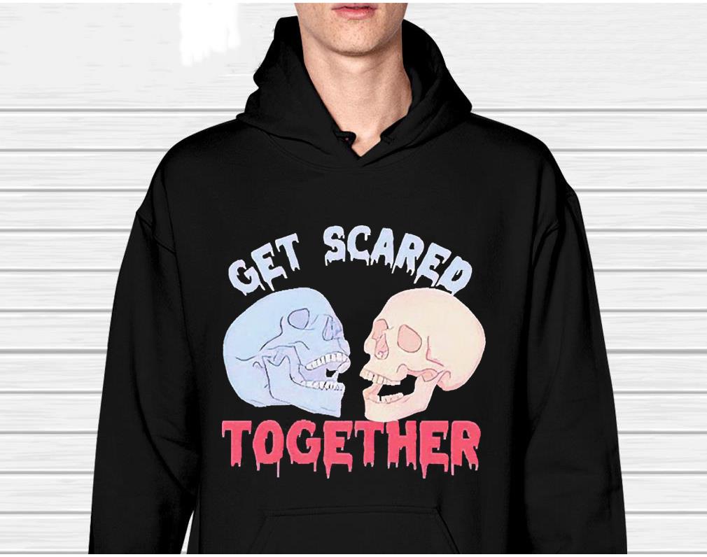Get scared together Valentines Day shirt 1