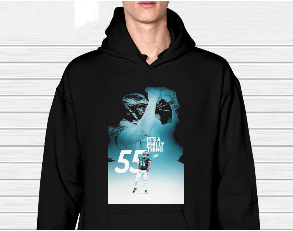 m311 philadelphia eagles 55 it s a philly things shirt hoodie - Philadelphia Eagles 55 it’s a philly things shirt