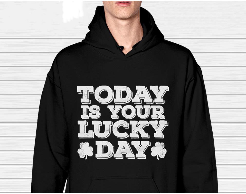 Today is your lucky day shamrocks shirt 1