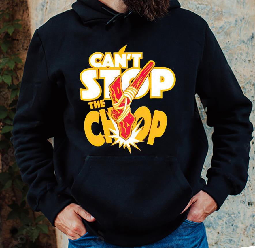 Can’t stop the chop Kansas City Chiefs shirt 1