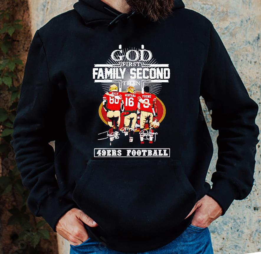 m32 god first family second then 49ers football rice montana young shirt hoodie - God first family second then 49ers football Rice Montana Young shirt