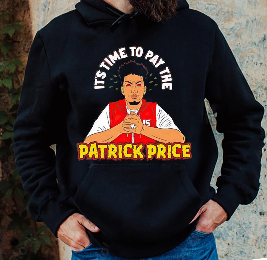 m32 patrick mahomes it s time to pay the patrick price shirt hoodie - Patrick Mahomes it’s time to pay the Patrick Price shirt