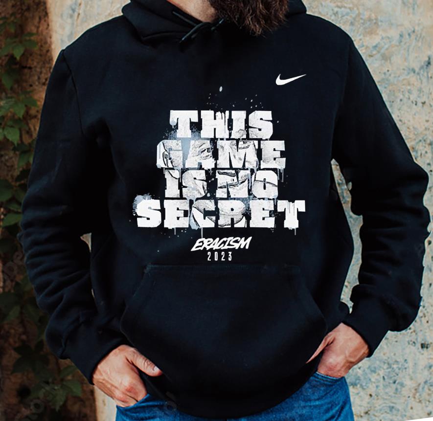 This game is no secret Eracism 2023 Nike shirt 15