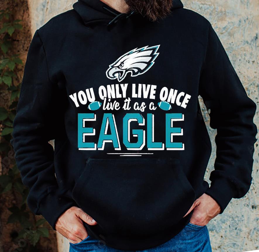 You only live once live it as a Philadelphia Eagles shirt 1