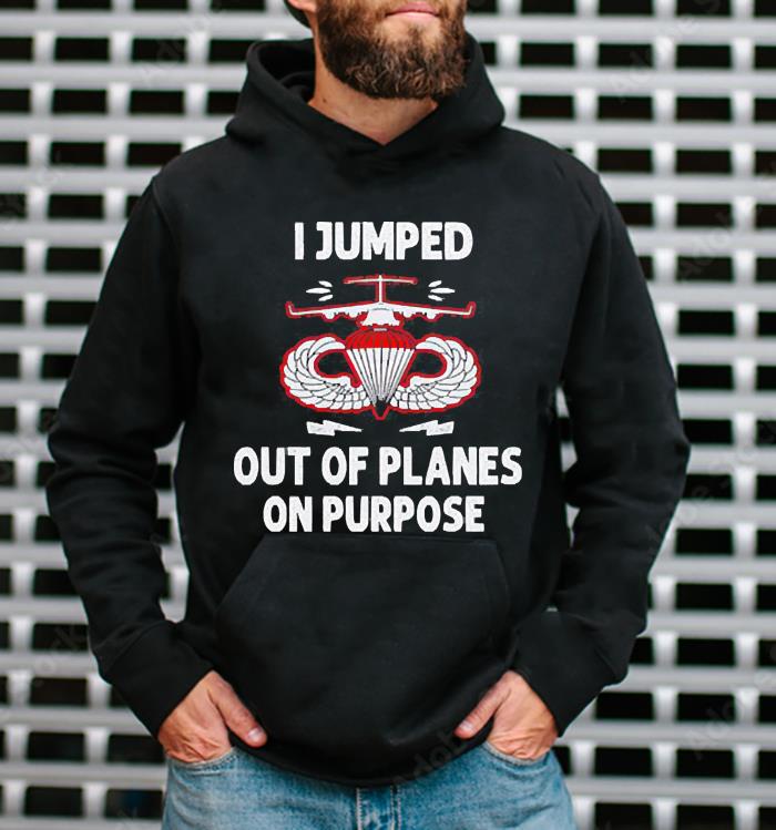I jumped out of planes on purpose shirt 5