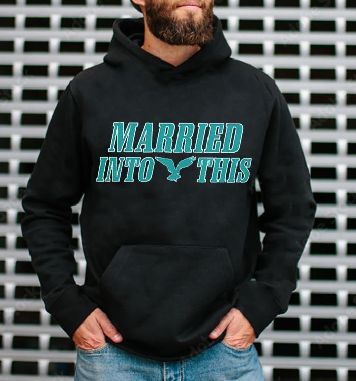 m42 married into this philadelphia eagles shirt hoodie - Married into this Philadelphia Eagles shirt