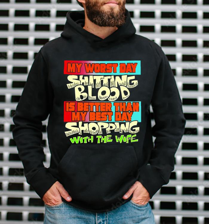 m42 my worst day shitting blood is better than my best day shopping with the wife shirt hoodie - My worst day shitting blood is better than my best day shopping with the wife shirt