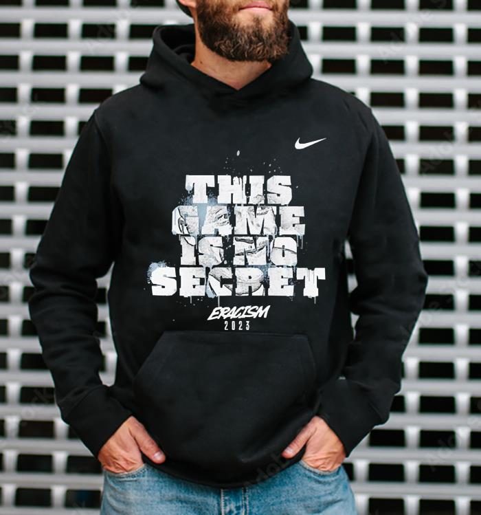This game is no secret Eracism 2023 Nike shirt 1
