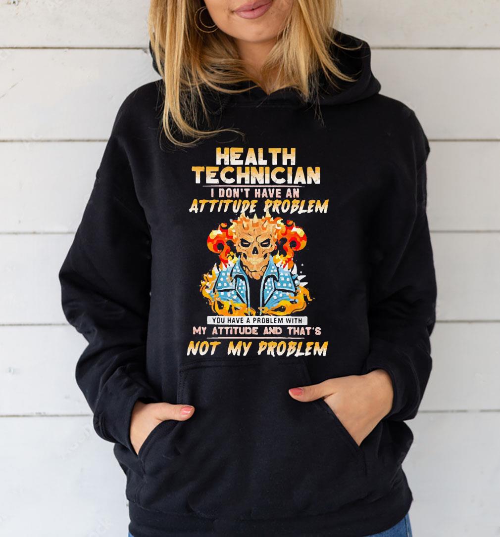 m71 skeleton health technician i don t have an attitude problem shirt hoodie - Skeleton Health Technician I Don’t Have An Attitude Problem Shirt