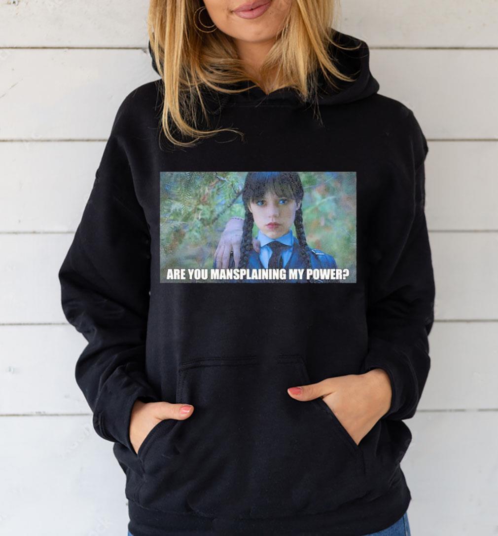 Wednesday Are You Mansplaining my Power shirt 1 Thebeatlestshirt News