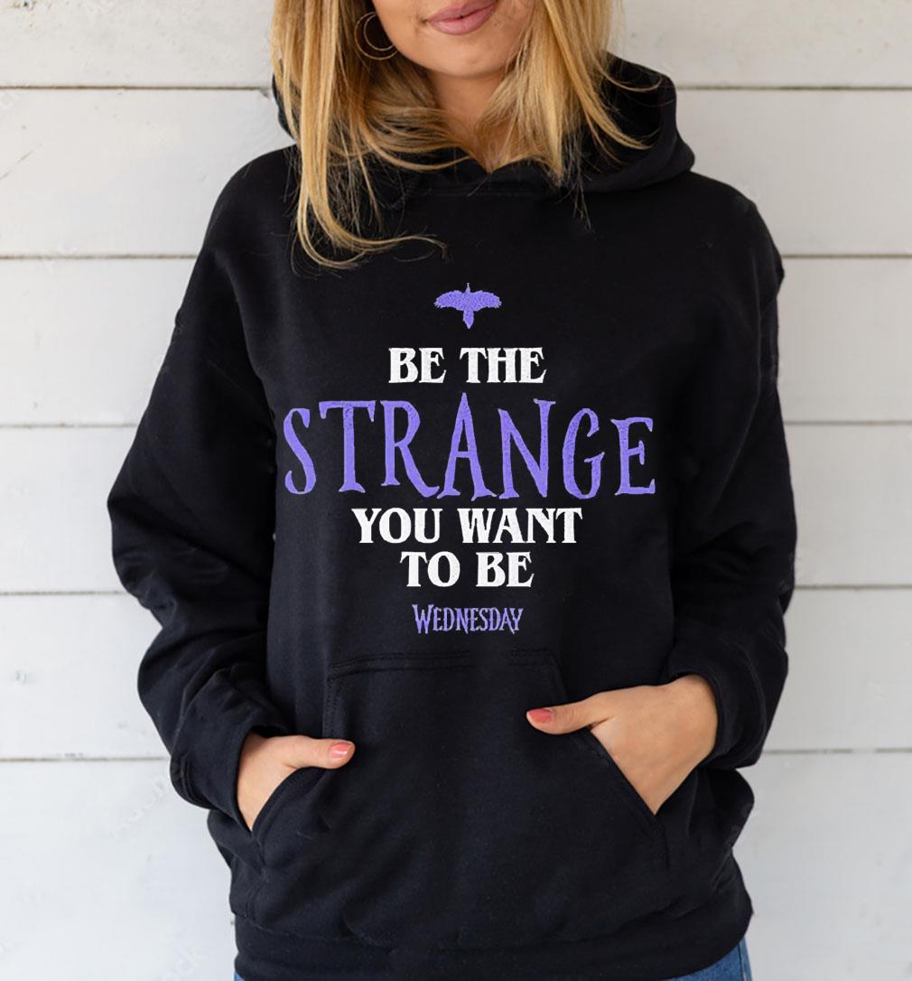Wednesday Be the Strange You Want to Be shirt 1