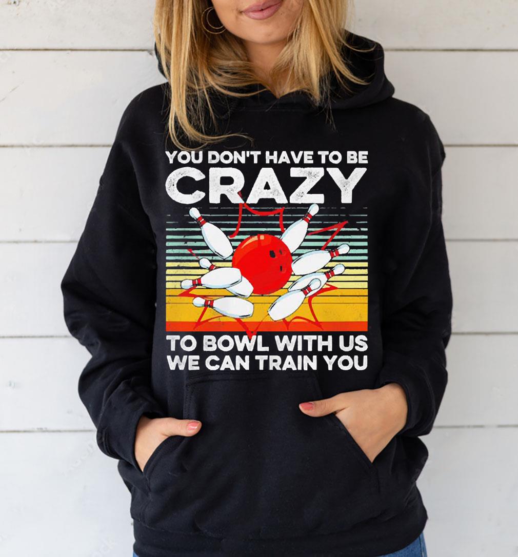 m71 you don t have to be crazy to wol with us we can train you vintage retro shirt hoodie - You Don’t Have To Be Crazy To Wol With Us We Can Train You Vintage Retro Shirt