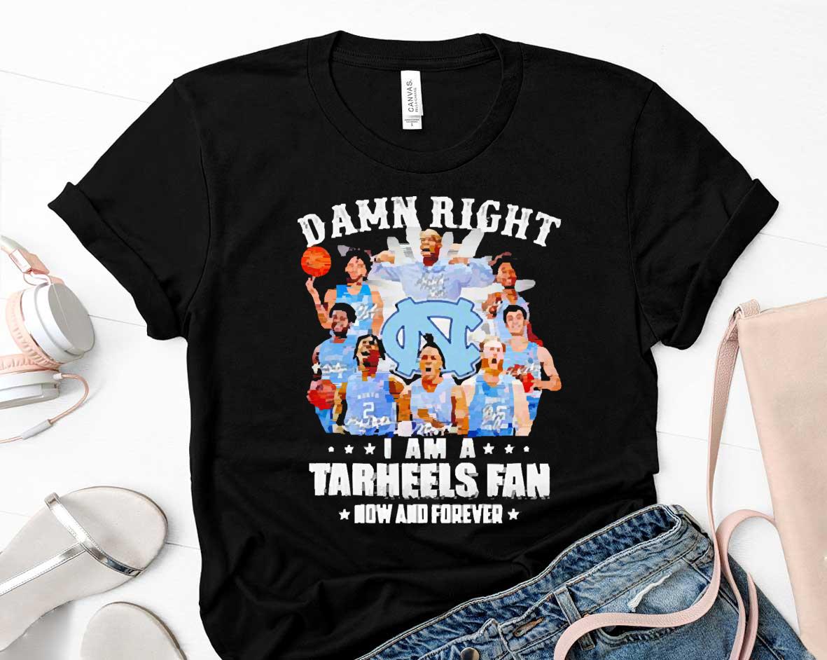 Damn Right I Am A Tar Heels Fan Now And Forever Signatures Shirt 1 Starwars News