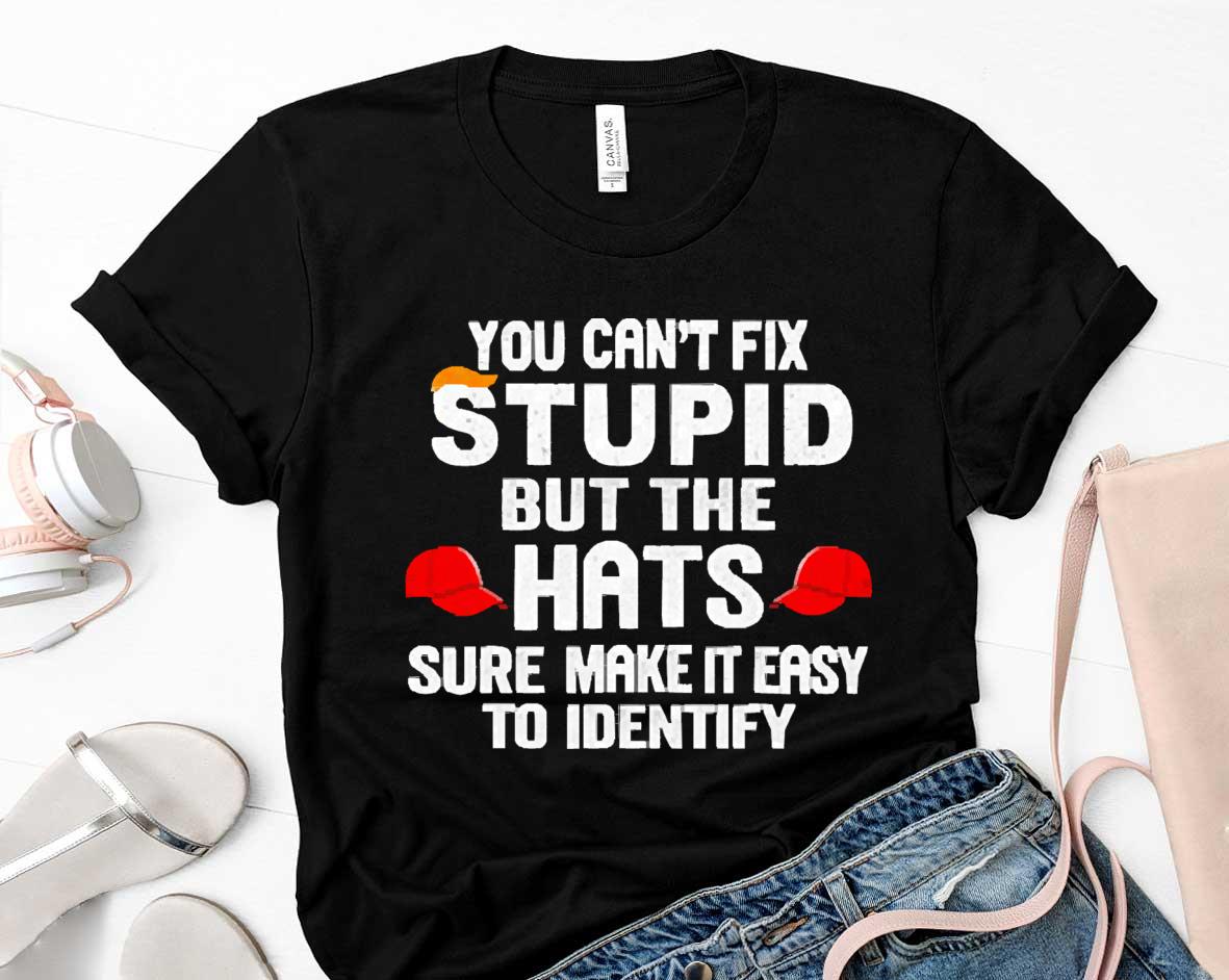 You Cant Fix Stupid But The Hats Sure Make It Easy To Identify Funny Shirt 1 Postmaloneshirt News