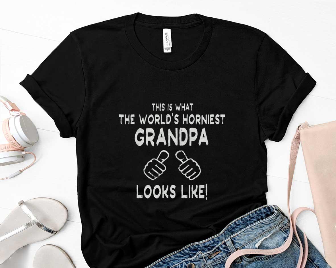 Horniest Grandpa Dirty Joke Shirt Fathers Day 60 Father's Day